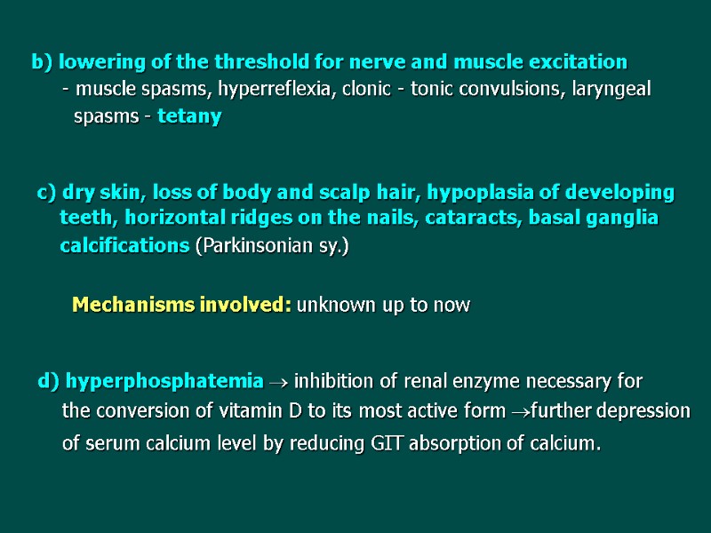 b) lowering of the threshold for nerve and muscle excitation    